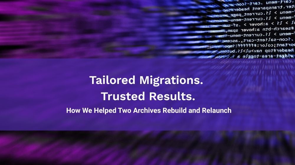 Tailored-Migrations.-Trusted-Results.-How-Veridian-Helped-Two-Archives-Rebuild-and-Relaunch-3